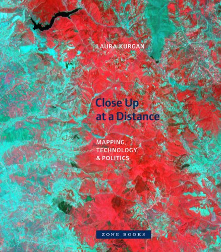 Close Up At A Distance Mapping Technology And Politics Laura Kurgan