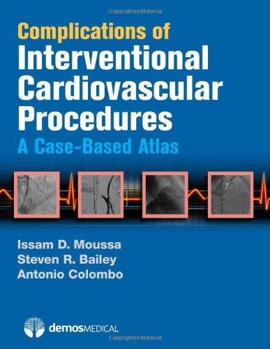 Complications Of Interventional Cardiovascular Procedures A Casebased Atlas 1 Hardvdr Issam D Moussa Steve R Bailey Antonio Colombo