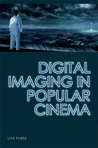 Digital Imaging In Popular Cinema Lisa Purse