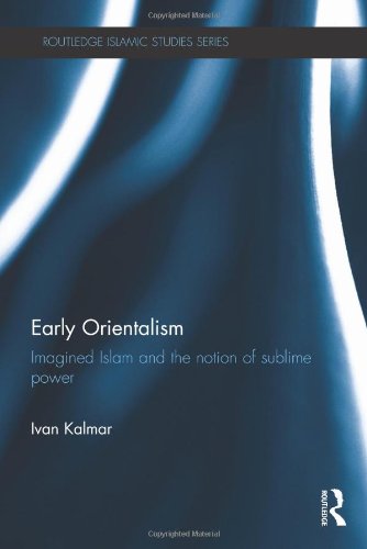 Early Orientalism Imagined Islam And The Notion Of Sublime Power Ivan Davidson Kalmar