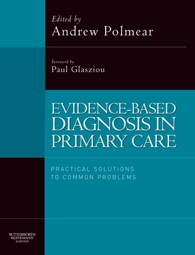 Evidencebased Diagnosis In Primary Care A Practical Approach To Common Problems 1st Edition Andrew Polmear