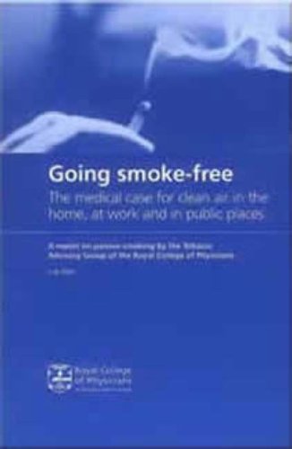 Going Smokefree The Medical Case For Clean Air In The Home At Work And In Public Places New Ed Royal College Of Physicians Of London Tobacco Advisory Group