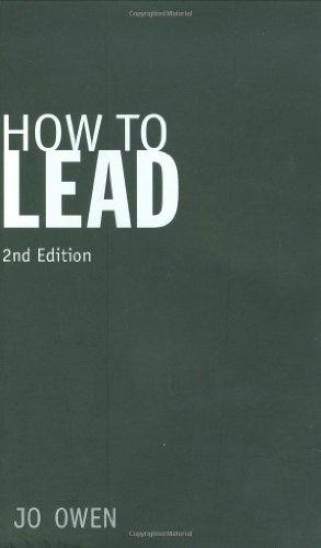 How To Lead What You Actually Need To Do To Manage Lead And Succeed 2nd Edition Jo Owen