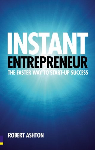 Instant Entrepreneur The Faster Way To Startup Success 1st Edition Robert Ashton