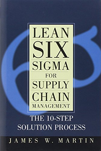 Lean Six Sigma For Supply Chain Management The 10step Solution Process 1st Edition James W Martin