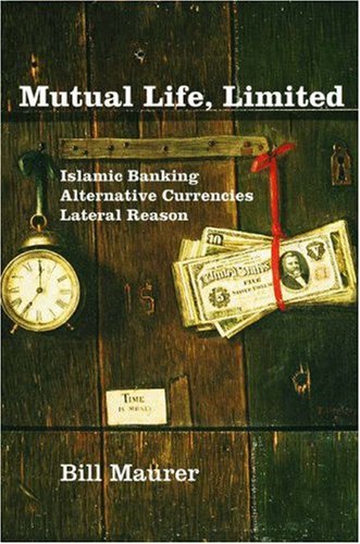 Mutual Life Limited Islamic Banking Alternative Currencies Lateral Reason Bill Maurer