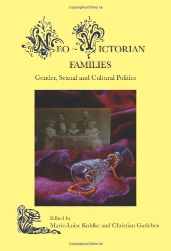 Neovictorian Families Gender Sexual And Cultural Politics Marieluise Kohlke Christian Gutleben
