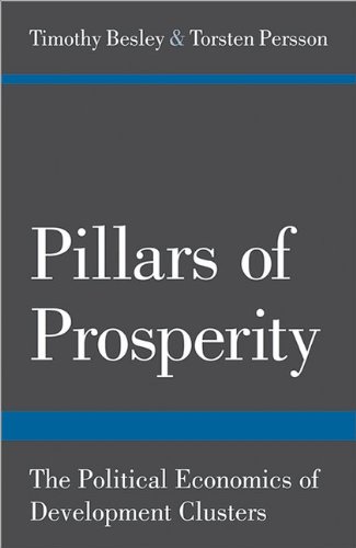 Pillars Of Prosperity The Political Economics Of Development Clusters Timothy Besley Torsten Persson