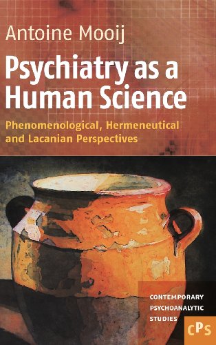 Psychiatry As A Human Science Phenomenological Hermeneutical And Lacanian Perspectives Antoine Mooij