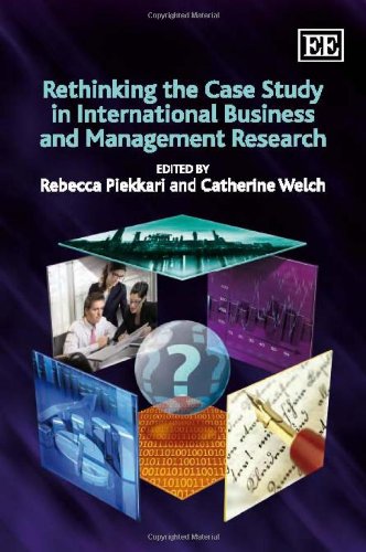 Rethinking The Case Study In International Business And Management Research Rebecca Marschanpiekkari Catherine Welch