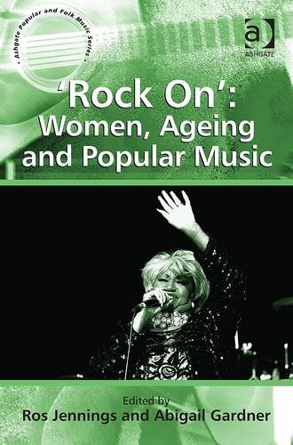 Rock On Women Ageing And Popular Music Ros Jennings Abigail Gardner
