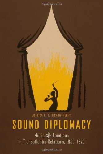 Sound Diplomacy Music And Emotions In Germanamerican Relations 18501920 1st Edition Jessica C E Gienowhecht