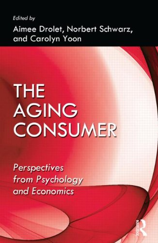The Aging Consumer Perspectives From Psychology And Economics 1st Edition Aimee Leigh Drolet Norbert Schwarz Carolyn Yoon