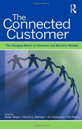 The Connected Customer The Changing Nature Of Consumer And Business Markets 1st Edition Stefan Wuyts
