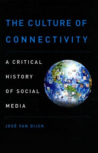 The Culture Of Connectivity A Critical History Of Social Media Jose Van Dijck