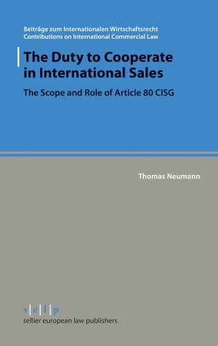 The Duty To Cooperate In International Sales The Scope And Role Of Article 80 Cisg Thomas Neumann