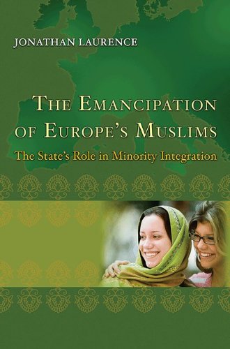 The Emancipation Of Europes Muslims The States Role In Minority Integration Jonathan Laurence