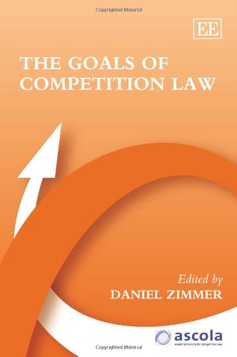 The Goals Of Competition Law The Fifth Ascola Workshop On Comparative Competition Law Daniel Zimmer Academic Society For Competition Law Workshop On Comparative Competition Law