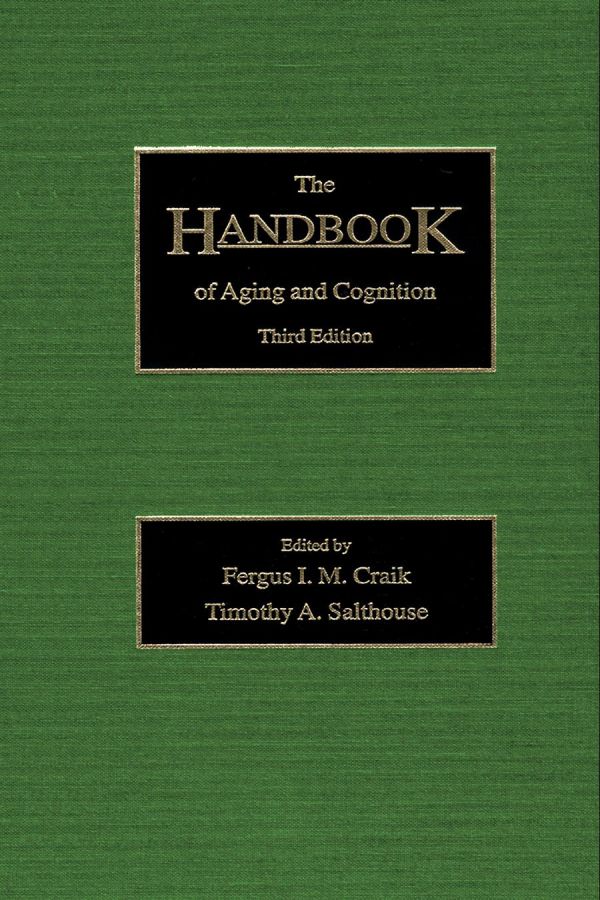 The Handbook Of Aging And Cognition 3rd Edition Fergus I M Craik Editor Timothy A Salthouse Editor