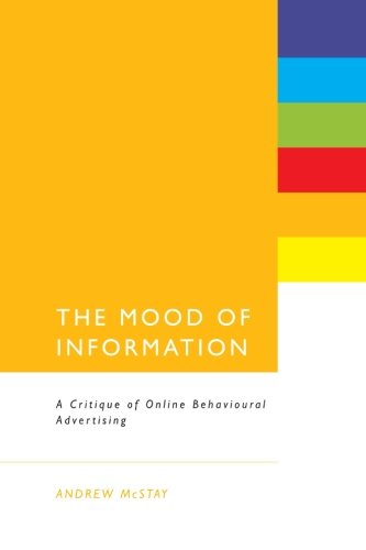 The Mood Of Information A Critique Of Online Behavioural Advertising 1st Edition Andrew Mcstay