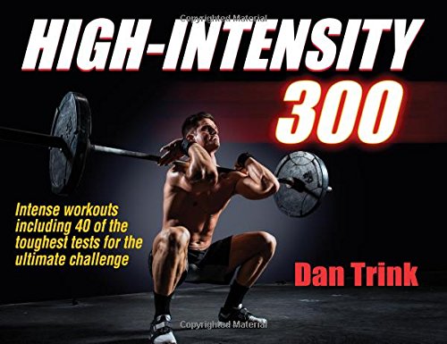 Highintensity 300 Intense Workouts Including 40 Of The Toughest Tests For The Ultimate Challenge Dan Trink