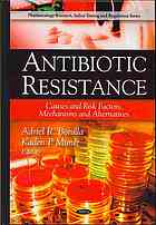 Antibiotic Resistance Causes And Risk Factors Mechanisms And Alternatives Adriel R Bonilla Kaden P Muniz