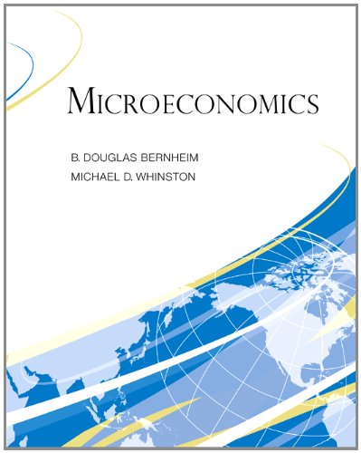 Microeconomics 1st Edition B Douglas Bernheim Michael Dennis Whinston