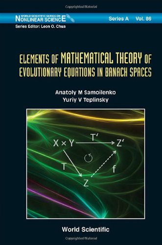Elements Of The Mathematical Theory Of Evolutionary Equations In Banach Spaces 1st Edition Anatoly M Samoilenko Yuri V Teplinsky