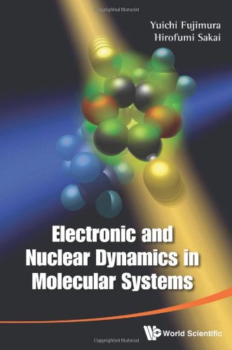 Electronic And Nuclear Dynamics In Molecular Systems 1st Edition Y Fujimura Hirofumi Sakai