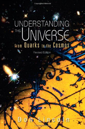 Understanding The Universe From Quarks To The Cosmos Revised Ed Don Lincoln
