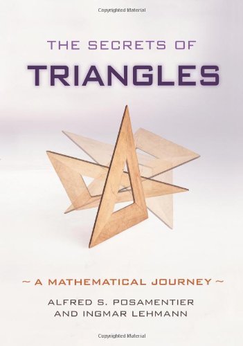 The Secrets Of Triangles A Mathematical Journey Alfred S Posamentier Ingmar Lehmann