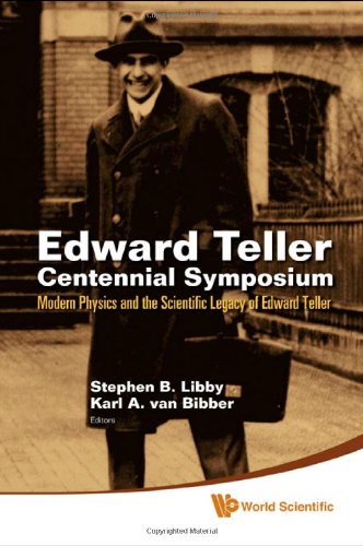 Edward Teller Centennial Symposium Modern Physics And The Scientific Legacy Of Edward Teller Livermore Ca Usa 29 May 2008 Harcdr Ed Edward Teller Stephen B Libby Karl A Van Bibber