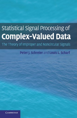 Statistical Signal Processing Of Complexvalued Data The Theory Of Improper And Noncircular Signals 1st Edition Peter J Schreier Louis L Scharf