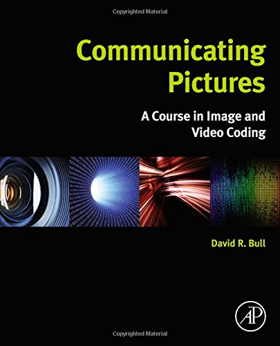 Communicating Pictures A Course In Image And Video Coding 1st Edition David R Bull