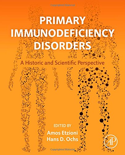 Primary Immunodeficiency Disorders A Historic And Scientific Perspective 1st Edition Amos Etzioni