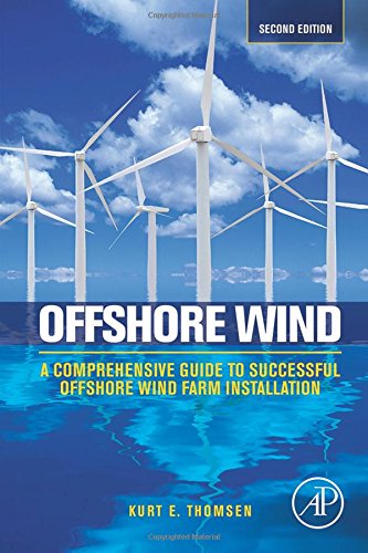 Offshore Wind A Comprehensive Guide To Successful Offshore Wind Farm Installation 2nd Edition Kurt E Thomsen