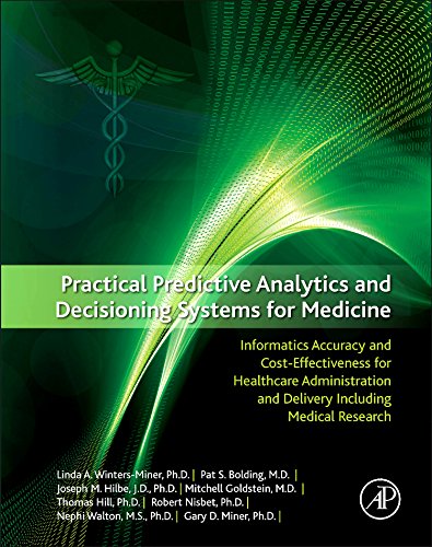 Practical Predictive Analytics And Decisioning Systems For Medicine Informatics Accuracy And Costeffectiveness For Healthcare Administration And Delivery Including Medical Research 1st Edition Linda Miner