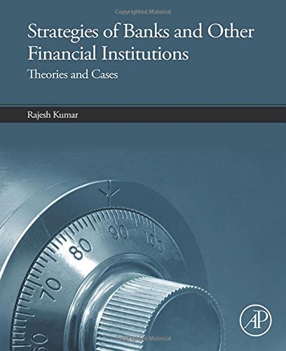 Strategies Of Banks And Other Financial Institutions Theories And Cases 1st Edition Rajesh Kumar