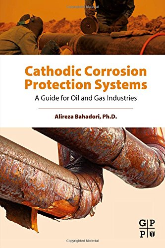 Cathodic Corrosion Protection Systems A Guide For Oil And Gas Industries 1st Edition Alireza Bahadori