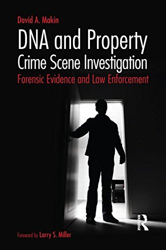 Dna And Property Crime Scene Investigation Forensic Evidence And Law Enforcement 1st Edition David Alan Makin