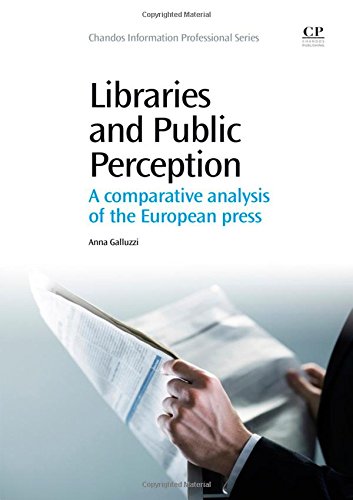 Libraries And Public Perception A Comparative Analysis Of The European Press 1st Edition Galluzzi