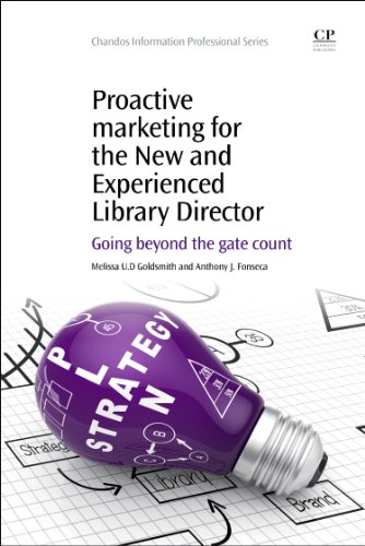 Proactive Marketing For The New And Experienced Library Director Going Beyond The Gate Count 1st Edition Melissa U D Goldsmith