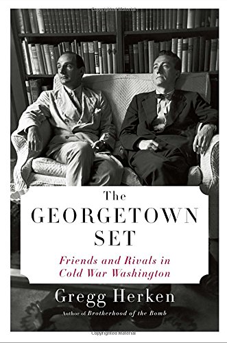 The Georgetown Set Friends And Rivals In Cold War Washington Gregg Herken