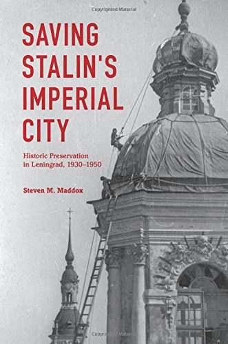 Saving Stalins Imperial City Historic Preservation In Leningrad 19301950 Steven M Maddox