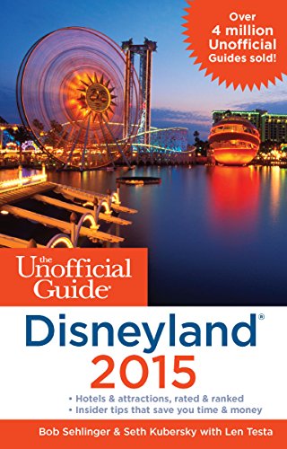 The Unofficial Guide To Disneyland 2015 Bob Sehlinger Seth Kubersky
