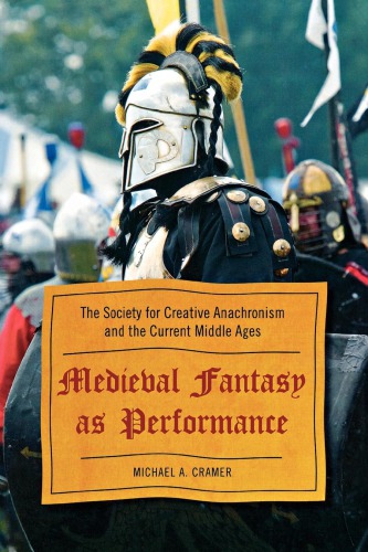Medieval Fantasy As Performance The Society For Creative Anachronism And The Current Middle Ages Michael A Cramer