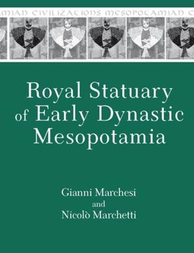 Royal Statuary Of Early Dynastic Mesopotamia Gianni Marchesi