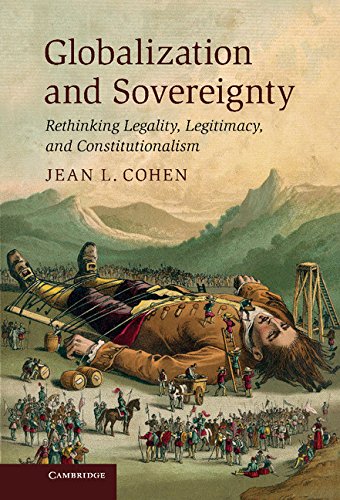 Globalization And Sovereignty Rethinking Legality Legitimacy And Constitutionalism Jean L Cohen