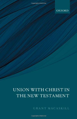 Union With Christ In The New Testament Grant Macaskill