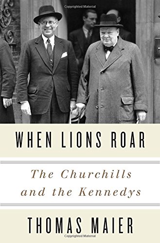 When Lions Roar The Churchills And The Kennedys Thomas Maier